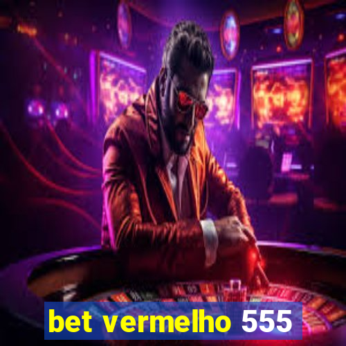 bet vermelho 555